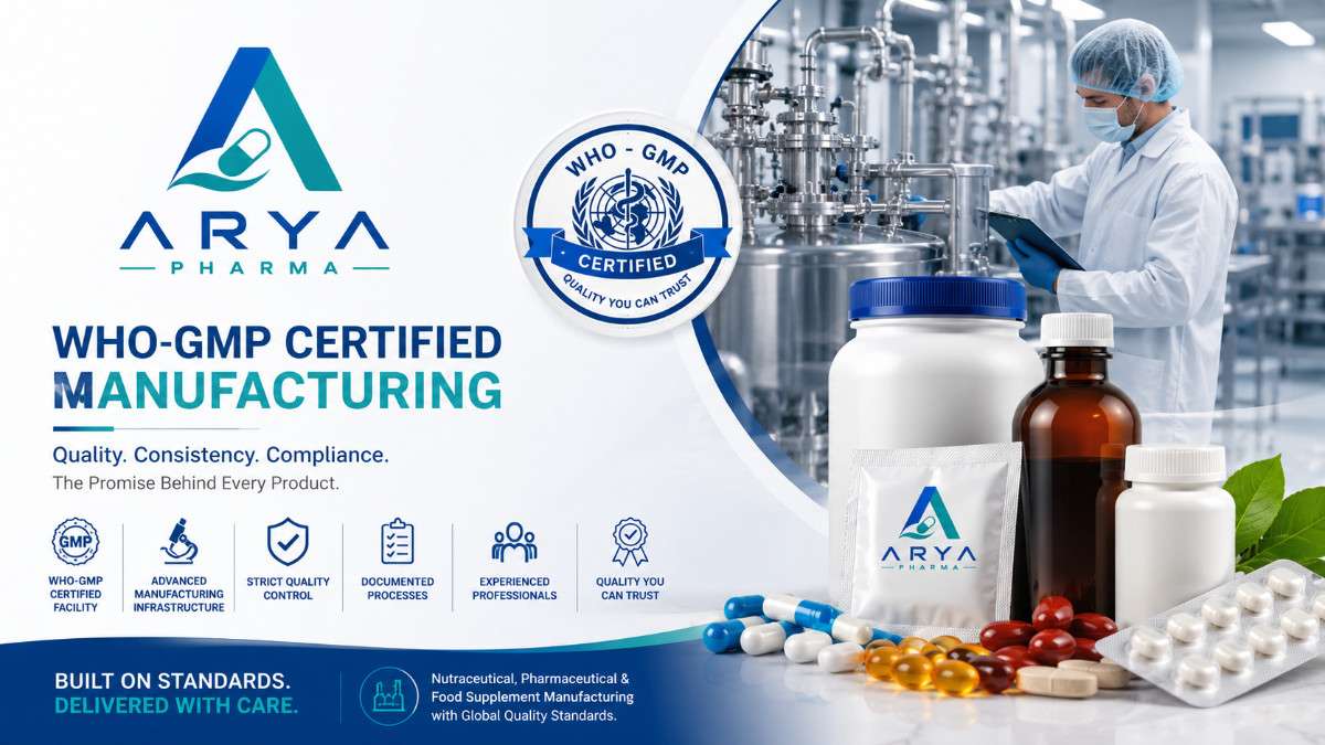 Why WHO-GMP Certified Manufacturing Matters for Your Brand - Arya Pharma Blog