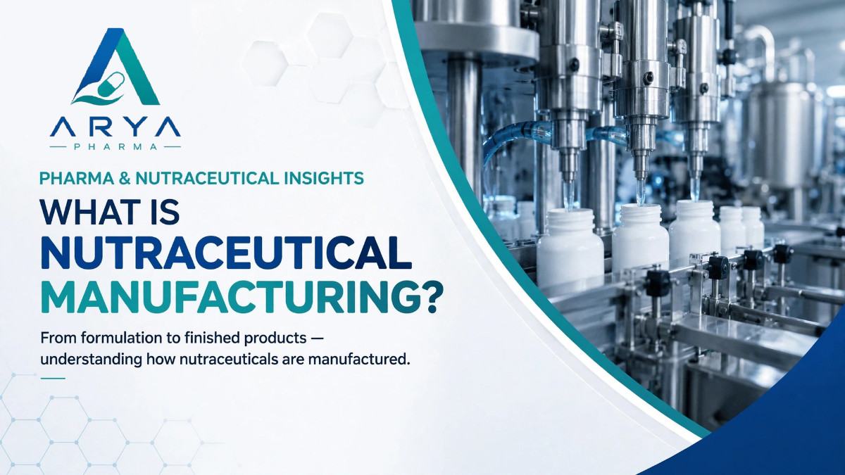 What is Nutraceutical Manufacturing? A Complete Guide to Nutraceutical Manufacturing in Baddi - Arya Pharma Blog